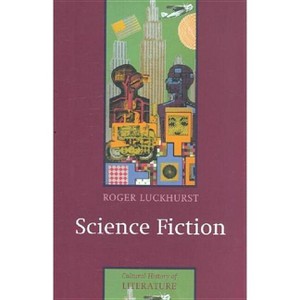 Science Fiction - (Cultural History of Literature) by  Roger Luckhurst (Paperback) - 1 of 1