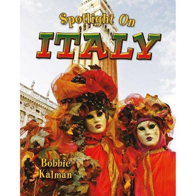 Spotlight on Italy - (Spotlight on My Country) by  Bobbie Kalman (Paperback)