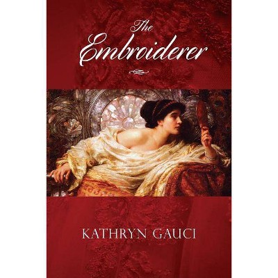 The Embroiderer - by  Kathryn Gauci (Paperback)