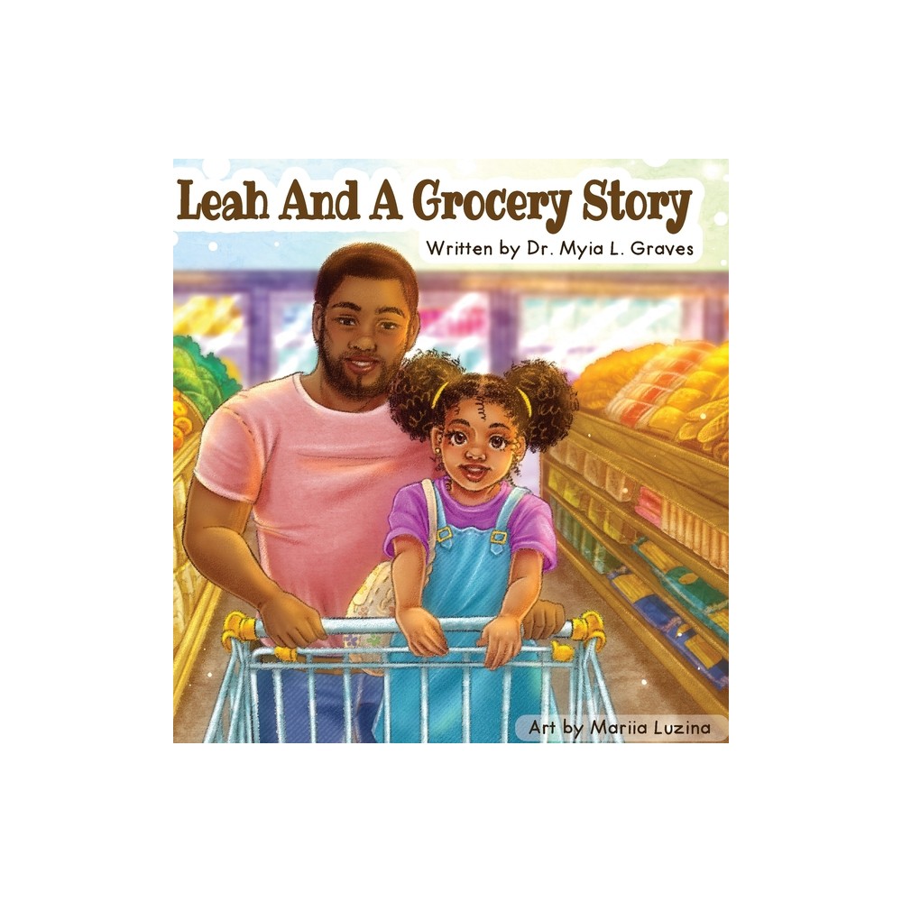 Leah and A Grocery Story - by Myia Graves (Hardcover)