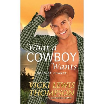 What a Cowboy Wants - (Sons of Chance) by  Vicki Lewis Thompson (Paperback)