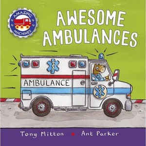 Awesome Ambulances - (Amazing Machines) by  Tony Mitton (Paperback) - 1 of 1