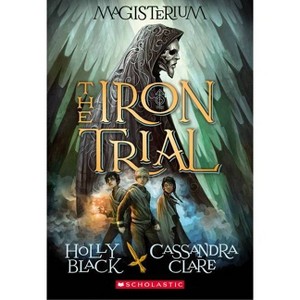 The Iron Trial (Magisterium #1) - by  Holly Black & Cassandra Clare (Paperback) - 1 of 1