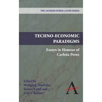 Techno-Economic Paradigms - (Anthem Other Canon Economics) by  Wolfgang Drechsler & Rainer Kattel & Erik S Reinert (Paperback)