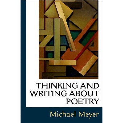 Thinking and Writing about Poetry - by  Michael Meyer (Paperback)