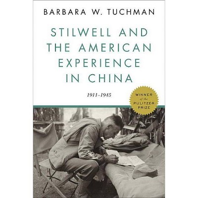 Stilwell and the American Experience in China - by  Barbara W Tuchman (Paperback)