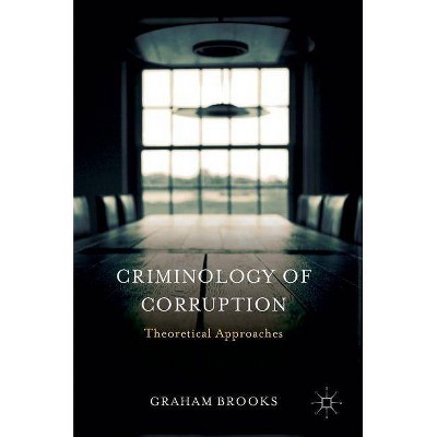 Criminology of Corruption - by  Graham Brooks (Hardcover)