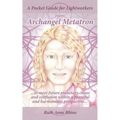 A Pocket Guide for Lightworkers from Archangel Metatron - by  Ruth Anne Rhine (Paperback)