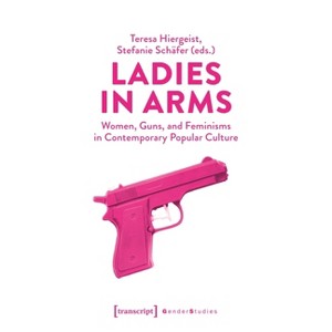 Ladies in Arms - (Gender Studies) by  Teresa Hiergeist & Stefanie Schäfer (Paperback) - 1 of 1