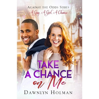 Take a Chance on Me - (Against the Odds) by  Dawnlyn Holman (Hardcover)