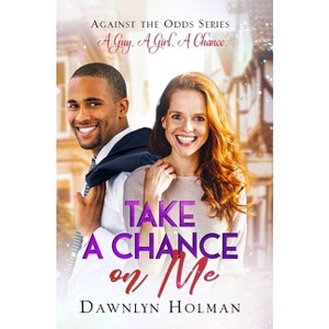 Take a Chance on Me - (Against the Odds) by  Dawnlyn Holman (Hardcover) - 1 of 1