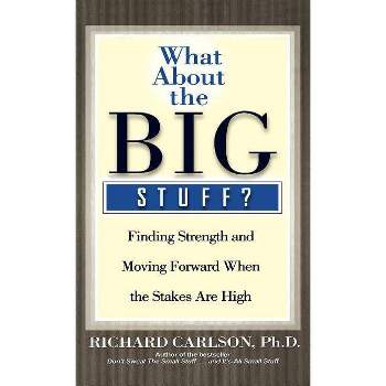 What about the Big Stuff? - (Don't Sweat the Small Stuff Series) by  Richard Carlson (Hardcover)