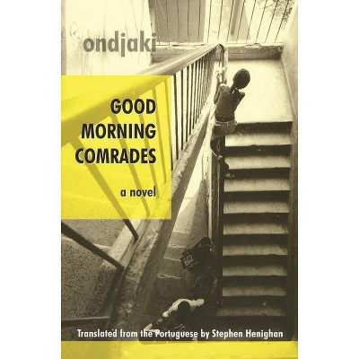 Good Morning Comrades - (Biblioasis International Translation) (Paperback)