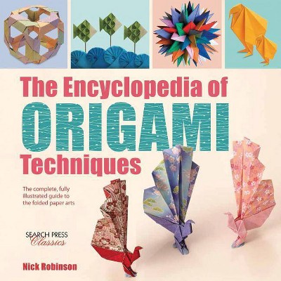 The Encyclopedia of Origami Techniques - by  Nick Robinson (Paperback)