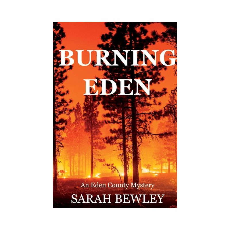 Burning Eden - (An Eden County Mystery) by  Sarah Bewley (Paperback), 1 of 2