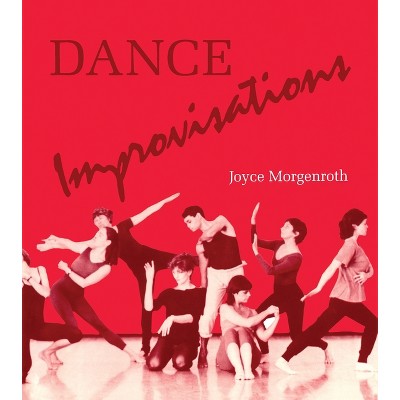 Dance Improvisations - by  Joyce Morgenroth (Paperback)