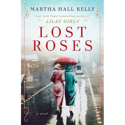 Lost Roses -  by Martha Hall Kelly (Hardcover)