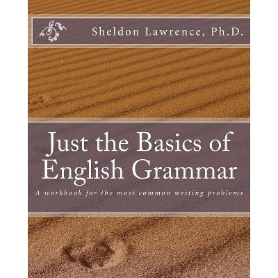 Just the Basics of English Grammar - by  Sheldon Lawrence Ph D (Paperback)