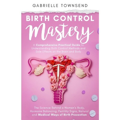 Birth Control Mastery - By Gabrielle Townsend (paperback) : Target