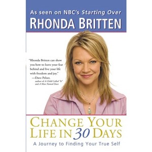 Change Your Life in 30 Days - by  Rhonda Britten (Paperback) - 1 of 1