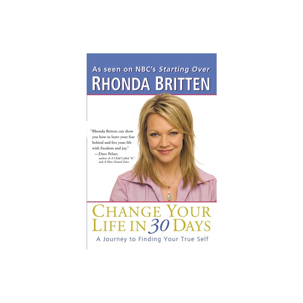 Change Your Life in 30 Days - by Rhonda Britten (Paperback)