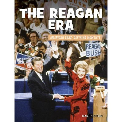 The Reagan Era - (21st Century Skills Library: American Eras: Defining Moments) by  Martin Gitlin (Paperback)