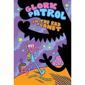 Glork Patrol (Book One): Glork Patrol on the Bad Planet - by  James Kochalka (Hardcover) - 1 of 1
