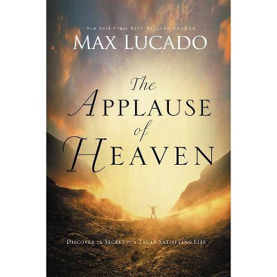 The Applause of Heaven - by  Max Lucado (Paperback)