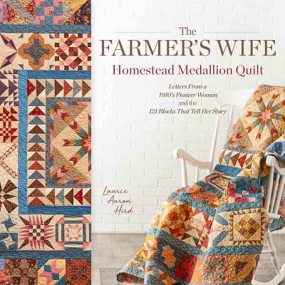 The Farmer's Wife Homestead Medallion Quilt - by  Laurie Aaron Hird (Paperback)