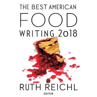 The Best American Food Writing 2018 - by  Ruth Reichl & Silvia Killingsworth (Paperback)