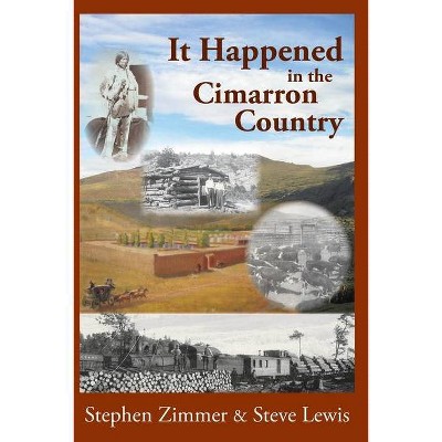 It Happened in the Cimarron Country - by  Stephen Zimmer & Steve Lewis (Paperback)