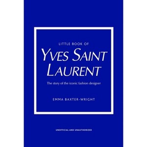 Little Book of Yves Saint Laurent - (Little Books of Fashion) 8th Edition by  Emma Baxter-Wright (Hardcover) - 1 of 1