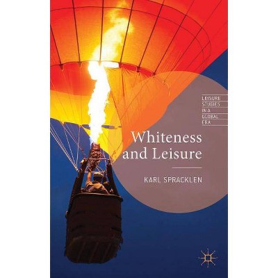 Whiteness and Leisure - (Leisure Studies in a Global Era) by  K Spracklen (Hardcover)