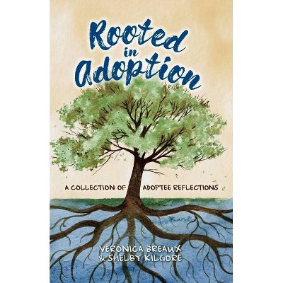 Rooted in Adoption - by  Veronica Breaux & Shelby Kilgore (Paperback)