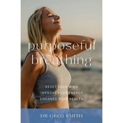 Purposeful Breathing - by  Greg Smith (Paperback)