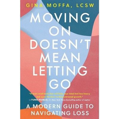 Moving on Doesn't Mean Letting Go - by Gina Moffa