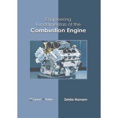 Engineering Fundamentals of the Combustion Engine - by  Zelda Hansen (Hardcover)