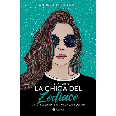 La Chica del Zodiaco. Primera Parte - by  Andrea Izquierdo (Paperback)