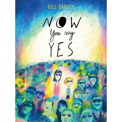 Now You Say Yes - by  Bill Harley (Hardcover)