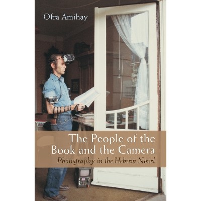 The People of the Book and the Camera - (Judaic Traditions in Literature, Music, and Art) by  Ofra Amihay (Hardcover)