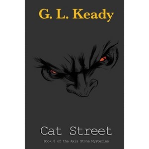 Cat Street - (Axis Stone Mysteries) by  G L Keady (Paperback) - 1 of 1
