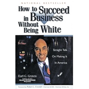 How to Succeed in Business Without Being White - by  Earl G Graves (Paperback) - 1 of 1