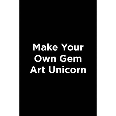 Make Your Own Gem Art Unicorn - (Hardcover)