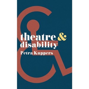 Theatre and Disability - by  Petra Kuppers (Paperback) - 1 of 1