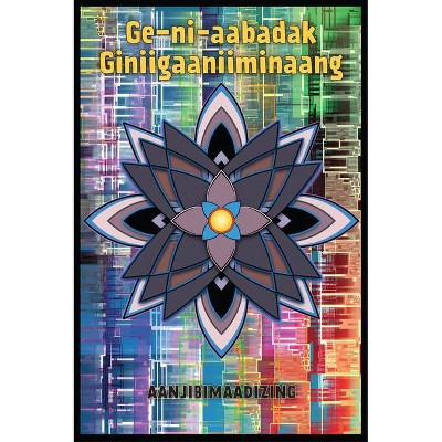 Ge-Ni-Aabadak Giniigaaniiminaang - by  Aanjibimaadizing (Paperback)