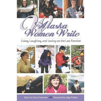 Alaska Women Write - (Alaska Book Adventures) by  Dana Stabenow (Paperback)