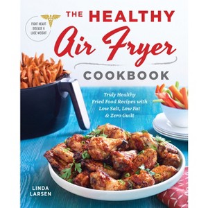 The Healthy Air Fryer Cookbook - by  Linda Larsen (Paperback) - 1 of 1
