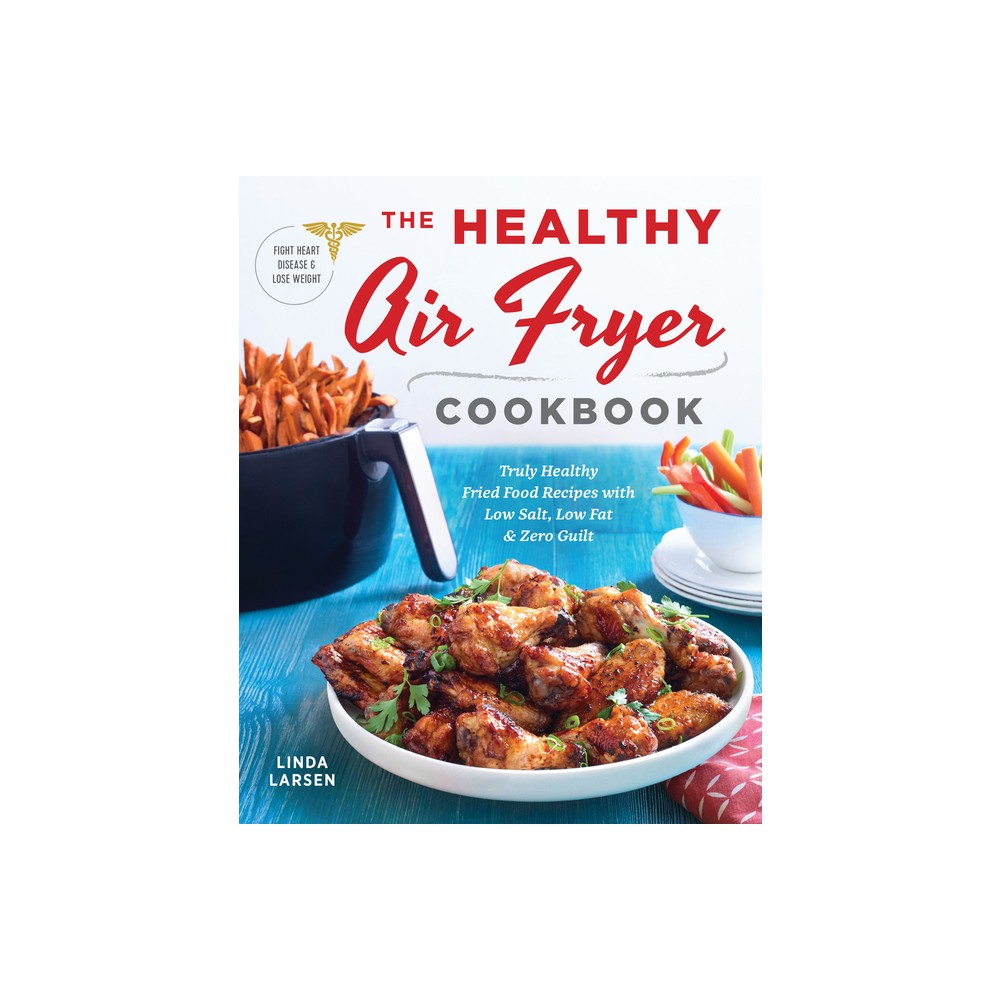 The Healthy Air Fryer Cookbook - by Linda Larsen (Paperback)