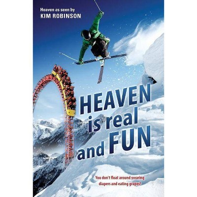 HEAVEN IS real and FUN - by  Kim Robinson (Paperback)