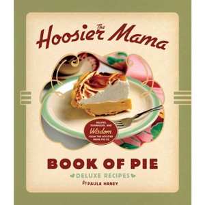 The Hoosier Mama Book of Pie - by  Paula Haney (Hardcover) - 1 of 1